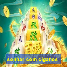 sonhar com ciganos