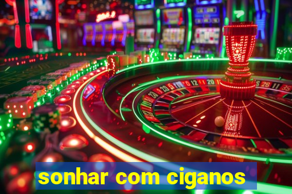 sonhar com ciganos