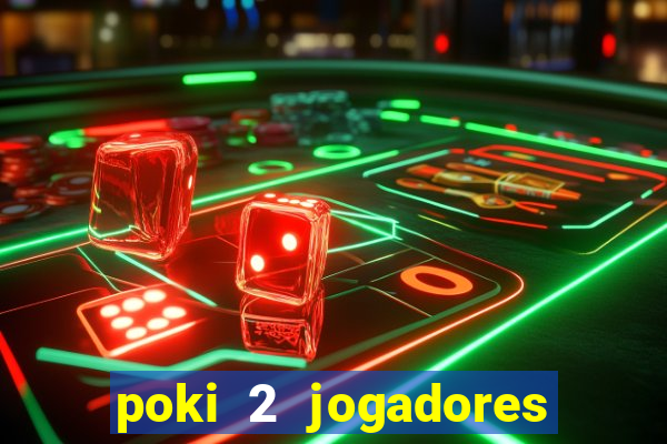 poki 2 jogadores fogo e água