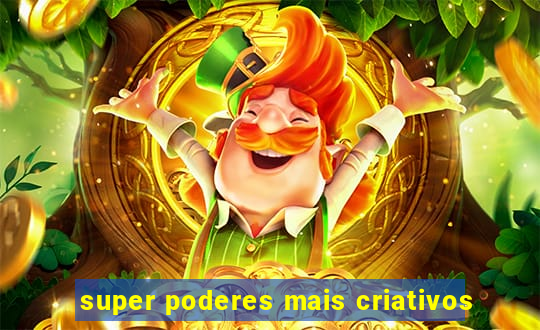 super poderes mais criativos