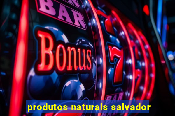 produtos naturais salvador