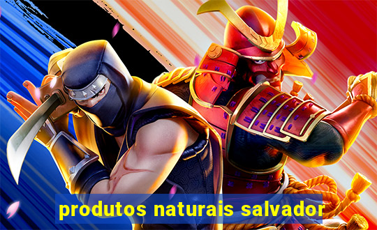 produtos naturais salvador