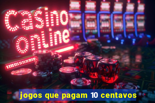 jogos que pagam 10 centavos