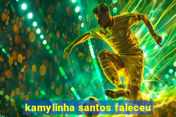 kamylinha santos faleceu