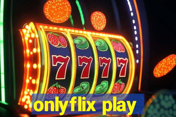 onlyflix play