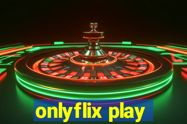 onlyflix play