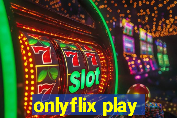 onlyflix play