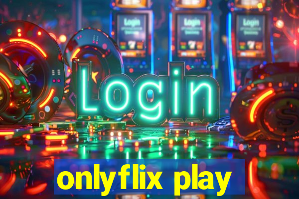 onlyflix play