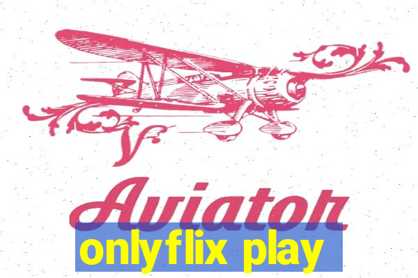 onlyflix play