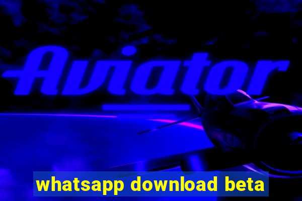 whatsapp download beta