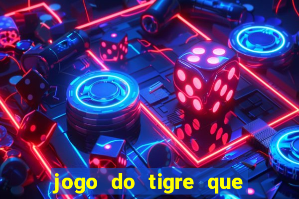 jogo do tigre que paga dinheiro de verdade