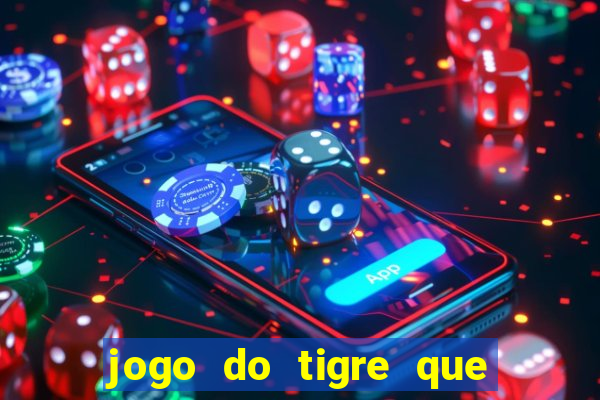 jogo do tigre que paga dinheiro de verdade