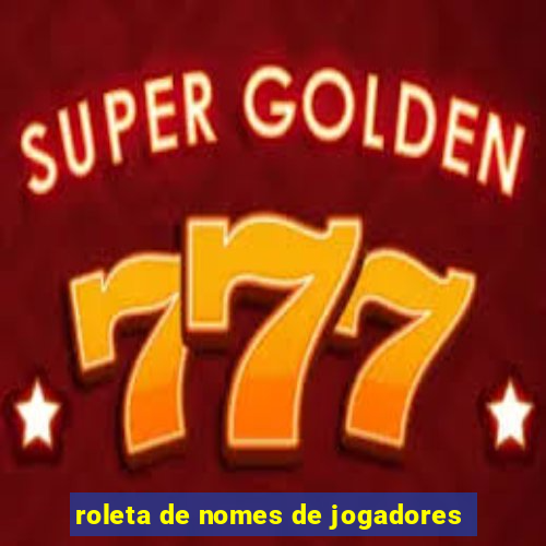 roleta de nomes de jogadores