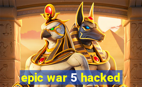 epic war 5 hacked