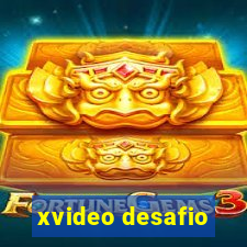 xvideo desafio