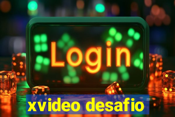 xvideo desafio