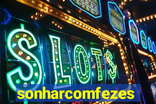 sonharcomfezes