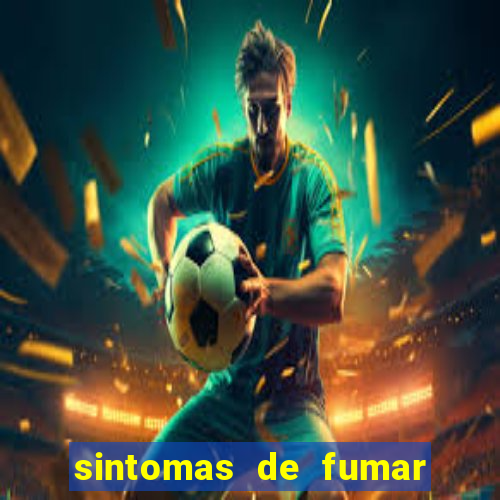 sintomas de fumar pela primeira vez