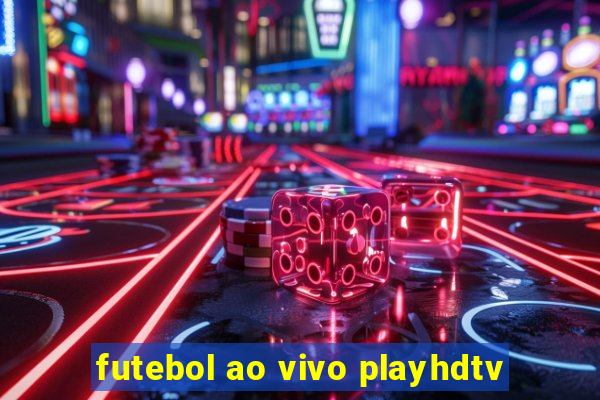 futebol ao vivo playhdtv