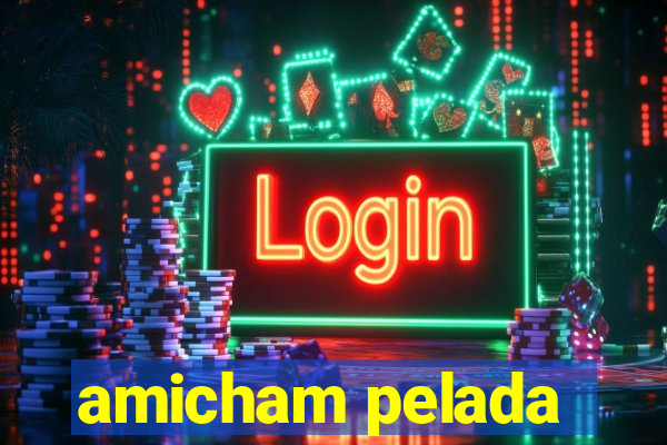 amicham pelada