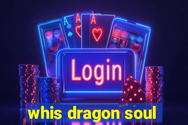 whis dragon soul