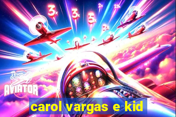 carol vargas e kid