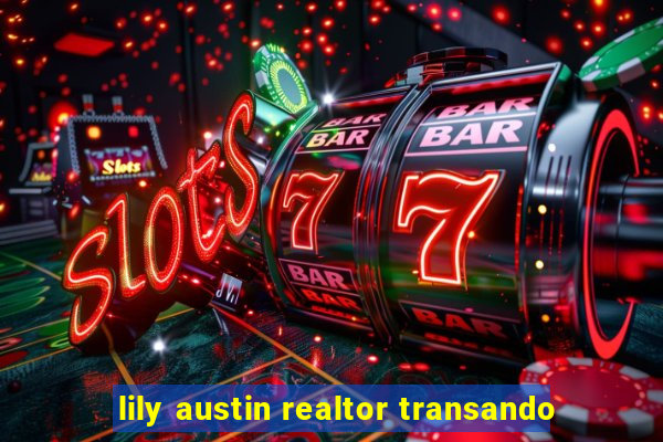 lily austin realtor transando