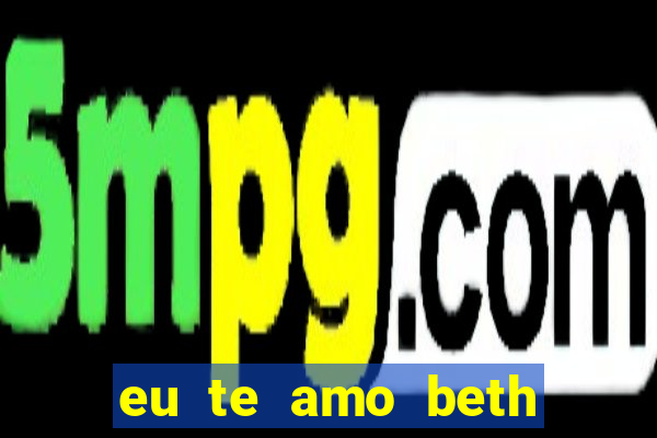 eu te amo beth cooper 2