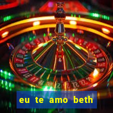 eu te amo beth cooper 2