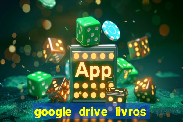 google drive livros pdf grátis