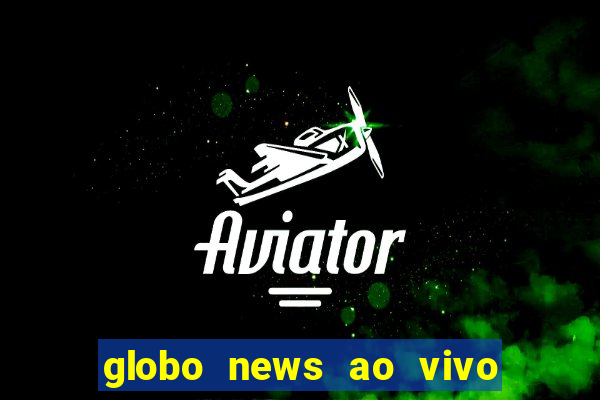 globo news ao vivo mega canais