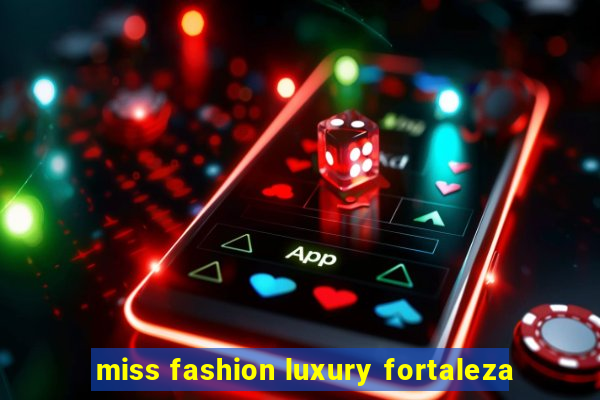 miss fashion luxury fortaleza