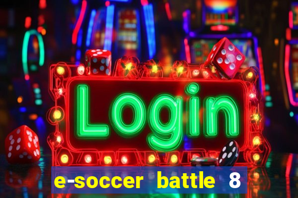 e-soccer battle 8 minutos tabela