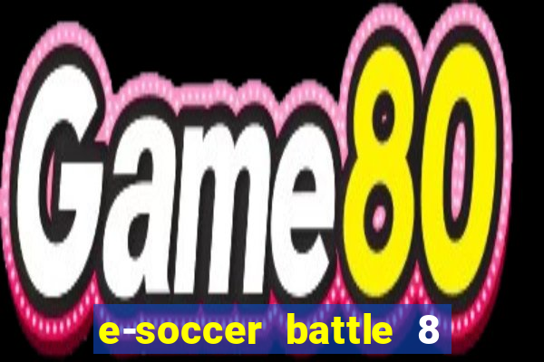 e-soccer battle 8 minutos tabela