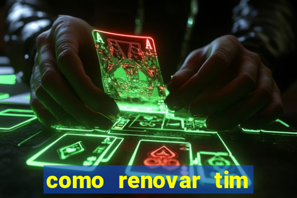 como renovar tim beta antes do prazo