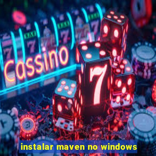 instalar maven no windows