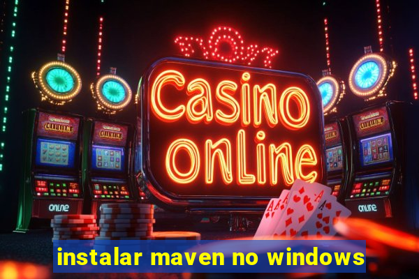 instalar maven no windows