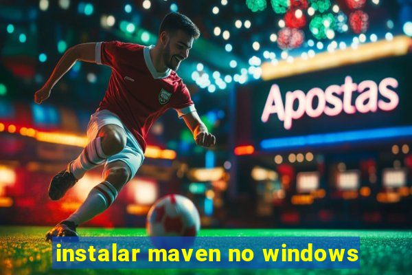 instalar maven no windows