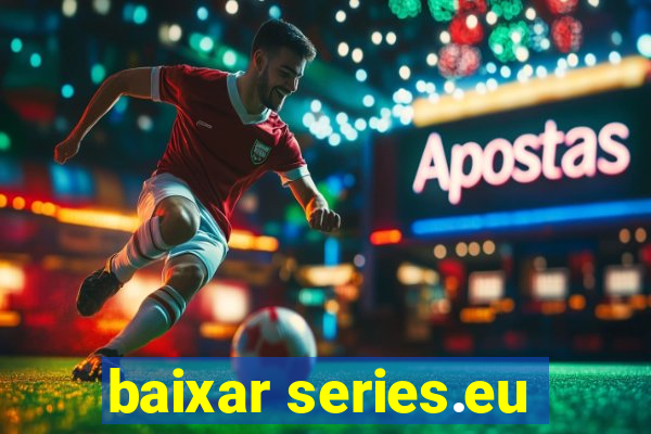 baixar series.eu