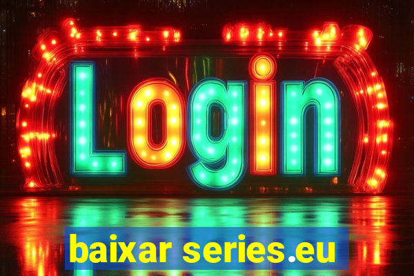 baixar series.eu