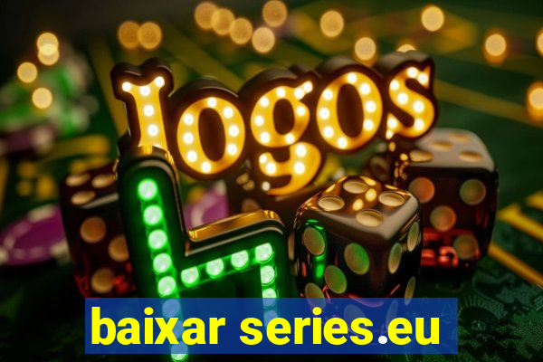 baixar series.eu