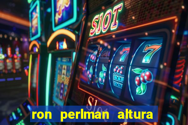 ron perlman altura e peso