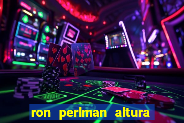 ron perlman altura e peso