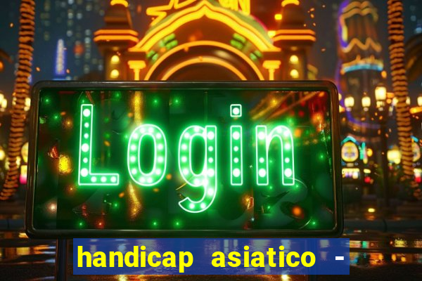 handicap asiatico - 1 o que significa