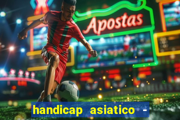 handicap asiatico - 1 o que significa