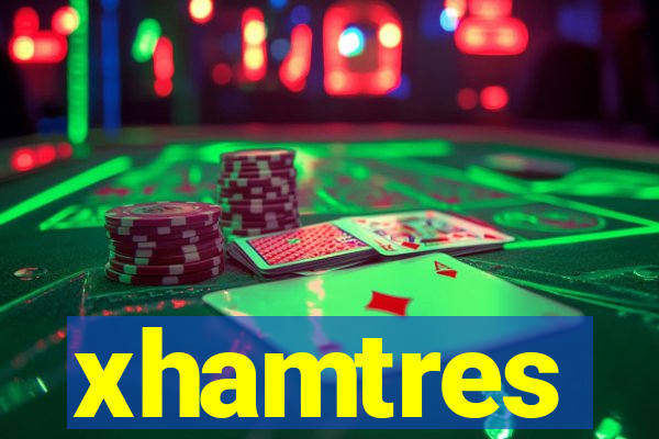 xhamtres