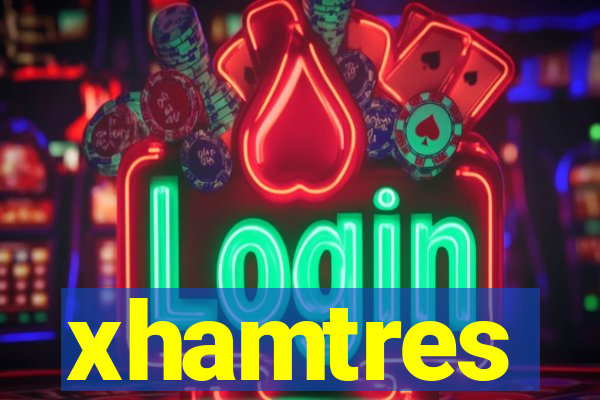 xhamtres