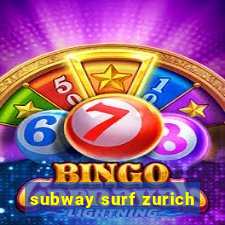 subway surf zurich