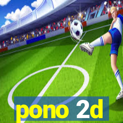 pono 2d