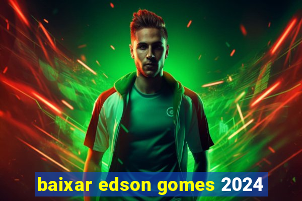 baixar edson gomes 2024